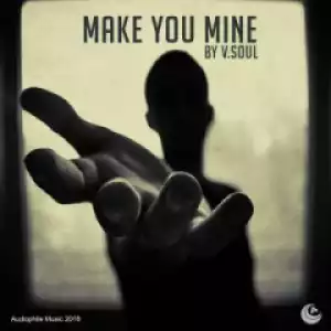 V.Soul - Make You Mine (Original Mix)